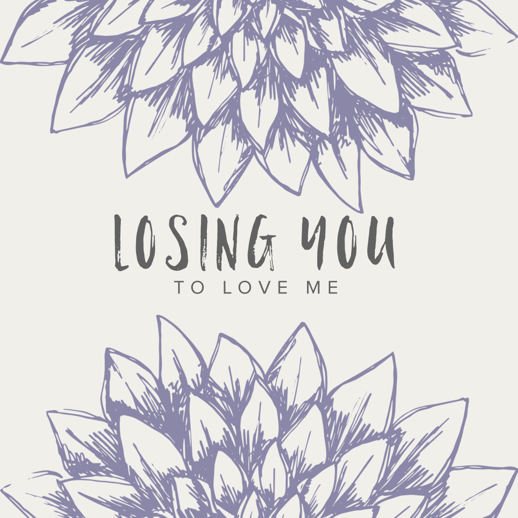 Losing You to Love Me